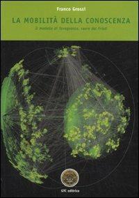 La mobilità della conoscenza. Il modello di Tavagnacco, cuore del Friuli. Ediz. illustrata - Franco Grossi - copertina