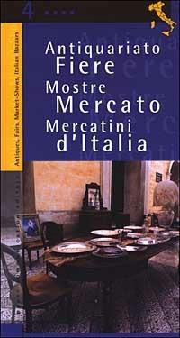 Antiquariato. Fiere, mostre mercato e mercatini d'Italia. Vol. 4 - Anna Zauli - copertina