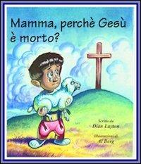 Mamma, perché Gesù è morto? - Dian Layton - copertina