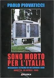 Sono morto per l'Italia. Messaggio estremo di un giovane eroe - Paolo Piovaticci - copertina