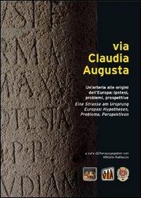 Via Claudia Augusta. Un'arteria alle origini dell'Europa: ipotesi, problemi, prospettive. Ediz. italiana, tedesca, inglese e spagnola - copertina