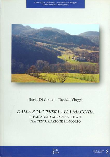 Dalla scacchiera alla macchia. Il paesaggio agrario veleiate tra centuriazione e incolto - Ilaria Di Cocco,Davide Viaggi - copertina