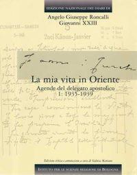 Edizione nazionale dei diari di Angelo Giuseppe Roncalli - Giovanni XXIII. La mia vita in Oriente. Vol. 4/1: La mia vita in Oriente. Agende del delegato apostolico. 1935-1939 - Giovanni XXIII - copertina