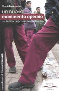 Un nuovo movimento operaio. Dal fordismo all'accumulazione flessibile - Marco Bertorello - copertina