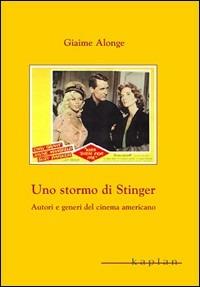 Uno stormo di stinger. Autori e generi del cinema americano - Giaime Alonge - copertina