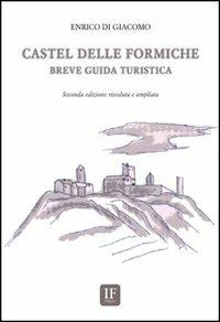 Castel delle Formiche. Breve guida turistica - Enrico Di Giacomo - copertina