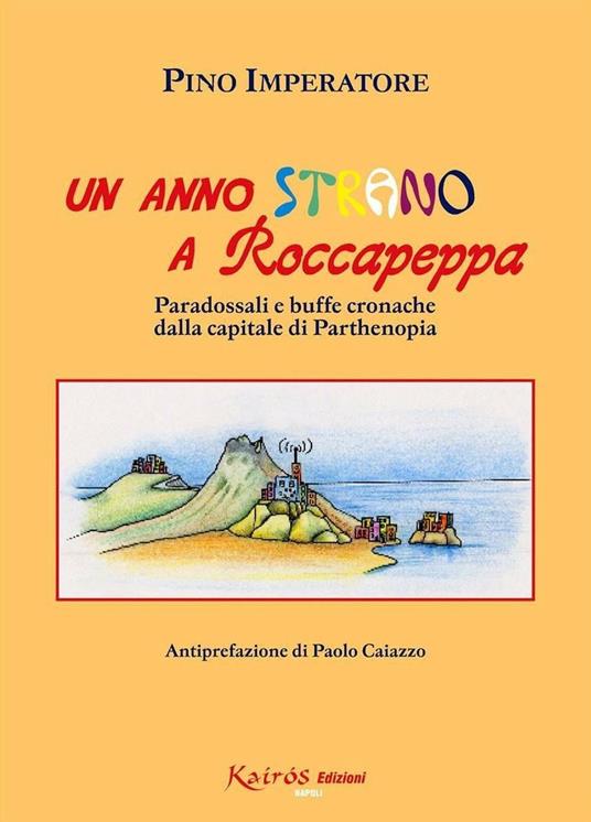 Un anno strano a Roccapeppa. Paradossali e buffe cronache dalla capitale di parthenopia - Pino Imperatore - copertina