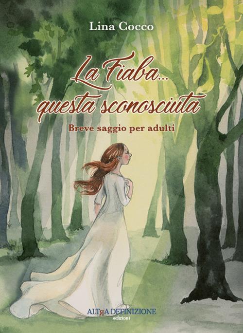 La fiaba questa sconosciuta. Breve saggio per adulti - Lina Cocco - copertina