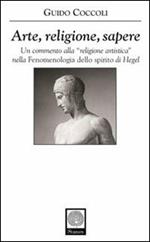 Arte, religione, sapere. Un commento alla «religione artistica» nella «Fenomenologia dello spirito» di Hegel