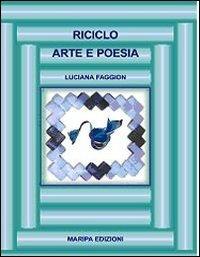 Riciclo. Arte e poesia - Luciana Faggion - copertina