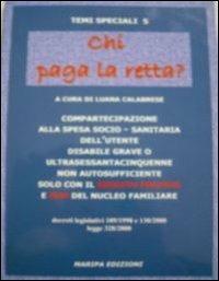 Chi paga la retta. Compartecipazione alla spesa socio-sanitaria dell'uutente disabile grave o ultrasessantacinquenne non autosufficiente... - copertina