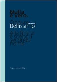 Nulla è vero. A book about Bellisssimo. Design, visions, advertising. Ediz. multilingue - Giuliano Tedesco,Luca Ballarini - copertina