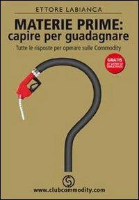 Materie prime: capire per guadagnare - Ettore Labianca - 2