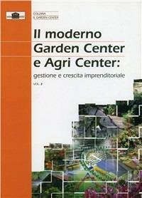 Il moderno garden center e agricenter. Gestione e crescita imprenditoriale - Giorgio Barassi,Roberto Turina,Lucio Brioschi - copertina