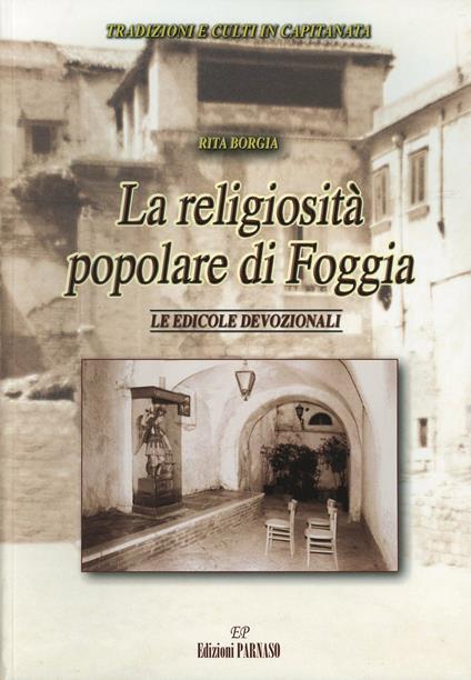 La religiosità popolare di Foggia. Le edicole devozionali - Rita Borgia - copertina