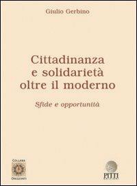 Cittadinanza e solidarietà. Oltre il moderno. Sfide e opportunità - Giulio Gerbino - copertina