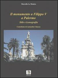 Il monumento a Filippo V a Palermo. Stile e iconografia - Marcella La Monica - copertina