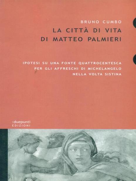 La città di vita di Matteo Palmieri. Ipotesi su una fonte quattrocentesca per gli affreschi di Michelangelo nella Volta Sistina - Bruno Cumbo - 2