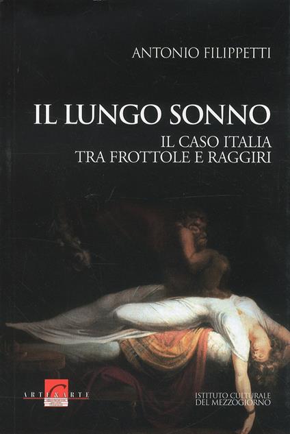 Il lungo sonno. Il caso Italia tra frottole e raggiri - Antonio Filippetti - copertina