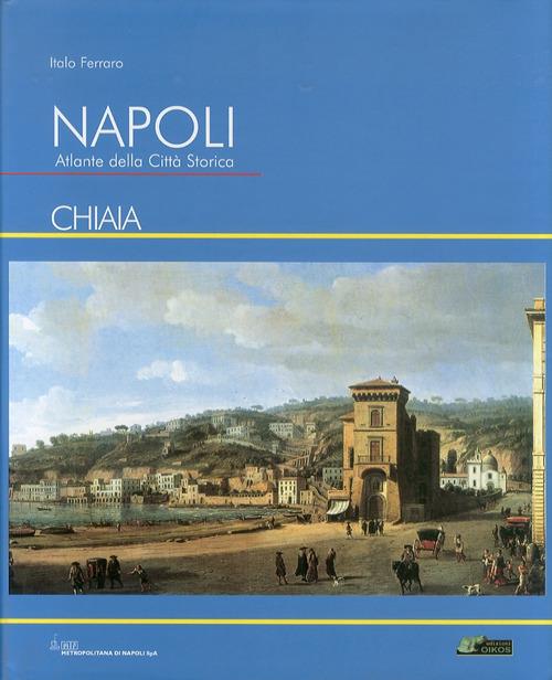 Napoli. Atlante della città storica «Chiaia». Ediz. illustrata - Italo Ferraro - copertina