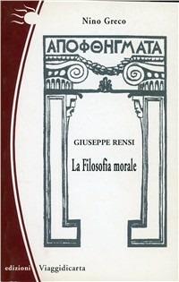 Giuseppe Rensi. La filosofia morale - Nino Greco - copertina