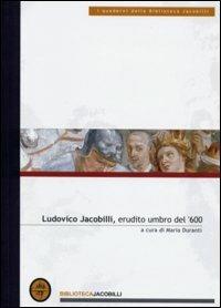 Ludovico Jacobilli, erudito umbro del '600. Atti delle Giornate di studio (Foligno, 1999) - copertina