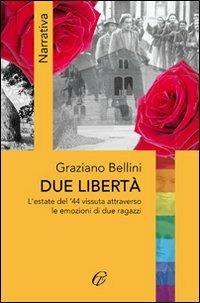 Due libertà. L'estate del '44 vissuta attraverso le emozioni di due ragazzi - Graziano Bellini - copertina