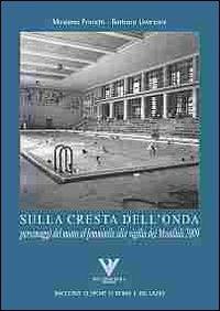 Sulla cresta dell'onda. Personaggi del nuoto femminile alla vigilia dei mondiali 2009 - Massimo Franchi,Barbara Liverzani - copertina