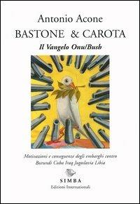 Bastone & carota. Il vangelo ONU/Bush. Motivazioni e conseguenze degli embarghi contro Burundi, Cuba, Iraq, Jugoslavia, Libia - Antonio Acone - copertina