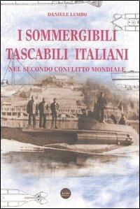 I sommergibili tascabili italiani. Nel secondo conflitto mondiale - Daniele Lembo - copertina