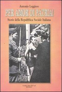 Per amor di patria! Storie della Repubblica Sociale Italiana - Antonio Leggiero - copertina