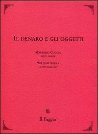 Il denaro e gli oggetti - Maurizio Cucchi,William Xerra - copertina