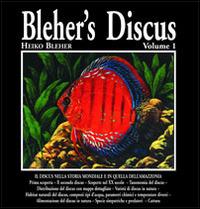 Bleher's Discus. Ediz. italiana. Vol. 1 - Heiko Bleher - copertina