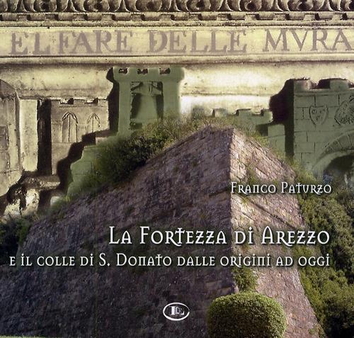 La fortezza di Arezzo e il colle di S. Donato dalle origini ad oggi. Con CD-ROM - Franco Paturzo - copertina