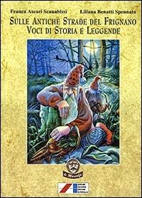 Sulle antiche strade del Frignano voci di storia e leggende - Franca Ascari Scanabissi,Liliana Benatti Spennato - copertina