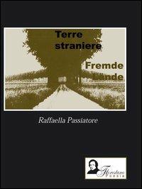 Terre straniere-Fremde Lander. Ediz. bilingue - Raffaella Passiatore - copertina