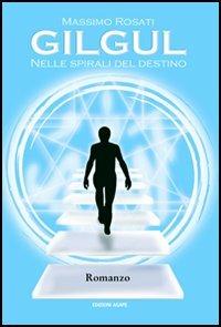 Gilgul. Nelle spirali del destino - Massimo Rosati - copertina