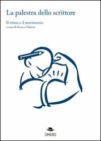 La palestra dello scrittore. Il ritmo e il movimento - Enrico Valenzi - copertina