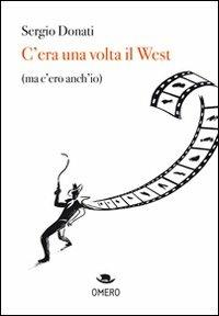 C'era una volta il west (ma c'ero anch'io) - Sergio Donati - copertina