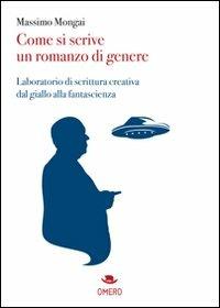 Come si scrive un romanzo di genere. Laboratorio di scrittura creativa dal giallo alla fantascienza - Massimo Mongai - copertina