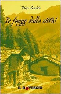 Io fuggo dalla città! - Piero Sestito - copertina