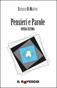 Pensieri e parole. Opera ultima. Ediz. illustrata - Simone Di Matteo - copertina