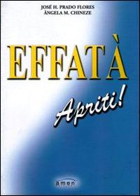 Effatà apriti! - José H. Prado Flores,Angela Chineze - copertina