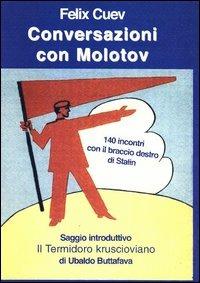 Conversazioni con Molotov. 140 incontri con il braccio destro di Stalin - Felix Cuev - copertina