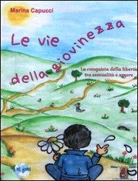 Le vie della giovinezza. La conquista della libertà tra sessualità e amore - Marina Capucci - copertina