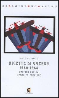 Ricette di guerra 1940-1945. Per una cucina semplice semplice - Amalia De Sanctis - copertina