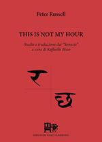 This is not hour. Studio e traduzione dai «Sonnets». Ediz. italiana e inglese