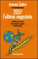 2057 l'ultimo negoziato. La lotta per il grano che innescò lo scontro atomico finale - Antonio Saltini - copertina