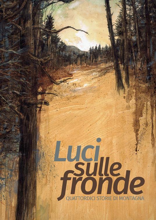 Luci sulle fronde. Quattordici storie di montagna - copertina