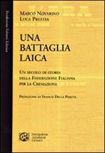 Una battaglia laica. Un secolo di storia della Federazione italiana per la cremazione